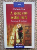 Umberto Eco - A spune cam acelasi lucru - Experiente de traducere (Polirom 2008)