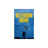 Battleground Ukraine: From Independence to the War with Russia