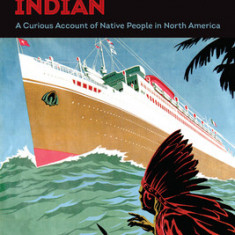 The Inconvenient Indian: A Curious Account of Native People in North America