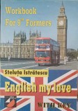 ENGLISH MY LOVE. WORKBOOK FOR 9-TH FORMERS, WITH KEY-STELUTA ISTRATESCU-242961