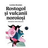 Rostogol si vulcanii noroiosi. Al treilea volum din seria Rostogol - Lavinia Braniste