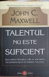 Talentul Nu Este Suficient - John C. Maxwell, Amaltea, 2008, Psihologie, Dezvoltare Personala, Coperta Paperback