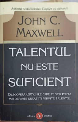 TALENTUL NU ESTE SUFICIENT-JOHN C. MAXWELL-266135 foto