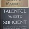 TALENTUL NU ESTE SUFICIENT-JOHN C. MAXWELL-266135