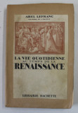 LA VIE QUOTIDIENNE AU TEMPS DE LA RENAISSANCE par ABEL LEFRANC 1938