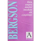 Eseu asupra datelor imediate ale constiintei - 1993 - Henri Bergson (xx569)
