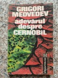 Adevarul Despre Cernobil - Grogori Medvedev, Humanitas, Carte Istorie Romana