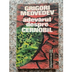 Adevarul Despre Cernobil - Grogori Medvedev , A170
