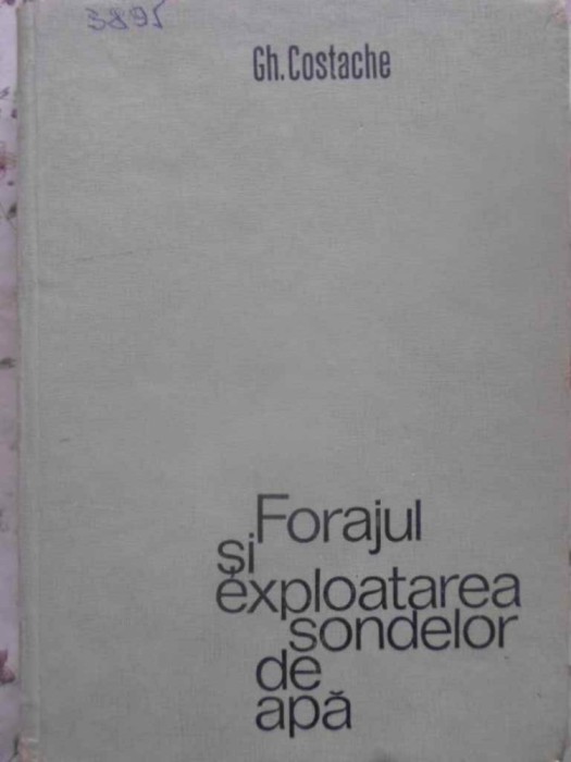 FORAJUL SI EXPLOATAREA SONDELOR DE APA-GH. COSTACHE-278719