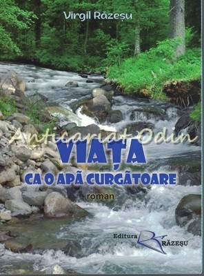 Viata Ca O Apa Curgatoare. Roman - Virgil Razesu - Dedicatie Si Autograf