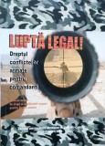 LUPTĂ LEGAL! DREPTUL CONFLICTELOR ARMATE PENTRU COMBATANȚI