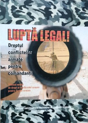 LUPTĂ LEGAL! DREPTUL CONFLICTELOR ARMATE PENTRU COMBATANȚI foto