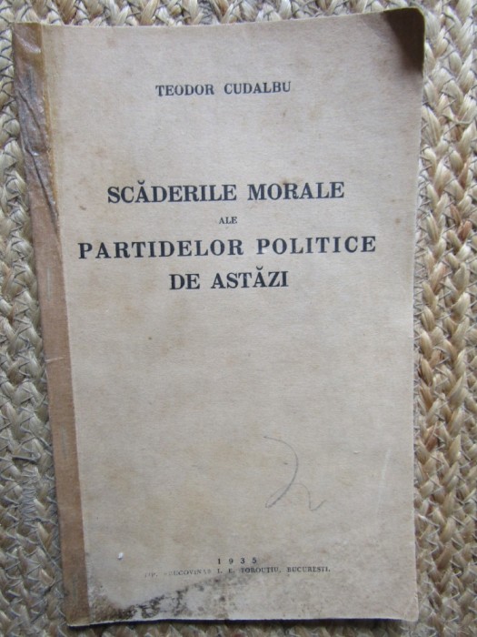 SCADERILE MORALE ALE PARTIDELOR POLITICE DE ASTAZI - TEODOR CUDALBU CU DEDICATIE SI AUTOGRAF