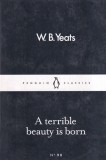 Carte straina W. B. Yeats - A Terrible Beauty Is Born, Editura Penguin, 2016, 51 pagini, 13x20cm, Limba Romana, Brosata, Stare buna