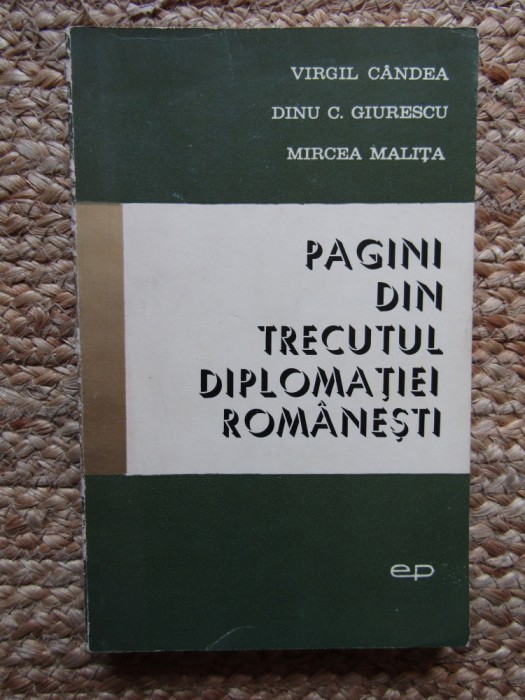 VIRGIL CANDEA - PAGINI DIN TRECUTUL DIPLOMATIEI ROMANESTI
