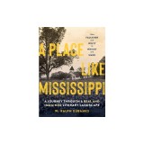 A Place Like Mississippi: A Journey Through a Real and Imagined Literary Landscape