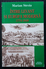 Marian Stroia - Intre Levant ?i Europa moderna 1774-1848 (cu dedica?ie/autograf) foto