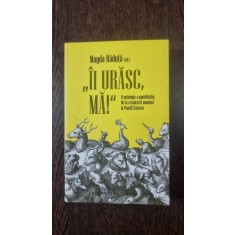Ii urasc, ma! O antologie a pamfletului. De la cronicarii munteni la Pamfil Seicaru - Magda Raduta