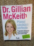 PLANUL SANATATII PERFECTE , PROGRAMUL ALIMENTAR CARE VA VA MENTINE SUPLU TOATA VIATA de GILLIAN MCKEITH