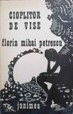 Cioplitor de Vise - Florin Mihai Petrescu - Poezii, Editie Princeps, 1980, Junimea