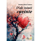 D&rsquo;ale inimii cuvinte. Poezii - Daniela-Maria Ciobanu