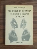 Arheologia rom&acirc;nă la sf&acirc;rșit și &icirc;nceput de mileniu - Sever Dumitrașcu - carte cu dedicație si autograf