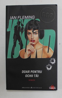 DOAR PENTRU OCHII TAI , SERIA &amp;#039;&amp;#039; JAMES BOND &amp;#039;&amp;#039; 007 de IAN FLEMING , 2010 foto