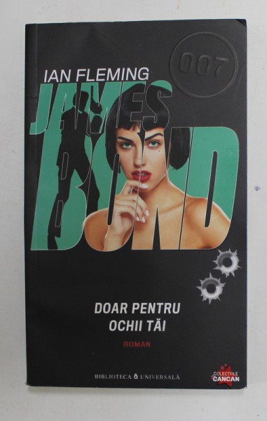 DOAR PENTRU OCHII TAI , SERIA &#039;&#039; JAMES BOND &#039;&#039; 007 de IAN FLEMING , 2010