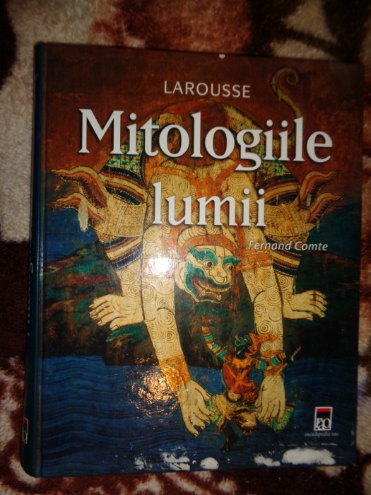 Mitologiile lumii - Fernand Comte / larousse / 322 pagini/ cartonata/ilustratii