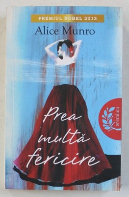 PREA MULTA FERICIRE , EDITIA A II - A de ALICE MUNRO , 2013 foto