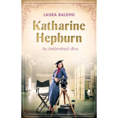 Katharine Hepburn - Az &amp;ouml;nt&amp;ouml;rv&amp;eacute;nyű d&amp;iacute;va - Laura Baldini foto