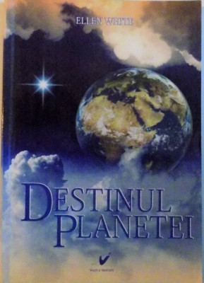 DESTINUL PLANETEI de ELLEN WHITE, 2012 foto