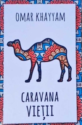 CARAVANA VIETII. 500 DE CATRENE-OMAR KHAYYAM-258312 foto