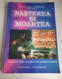 NASTEREA SI MOARTEA - FENOMENE FIZICE SI PSIHICE ALE EVOLUTIEI OMULUI - TUDORA STAICU, OVIDIU HARBADA