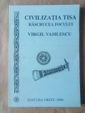 Virgil Vasilescu - Civilizația Tisa. Răscrucea focului (2000)