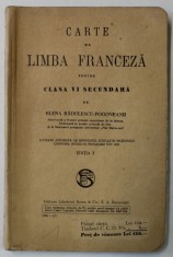 CARTE DE LIMBA FRANCEZA PENTRU CLASA A VI SECUNDARA de ELENA RADULESCU - POGONEANU , EDITIA X , 1938