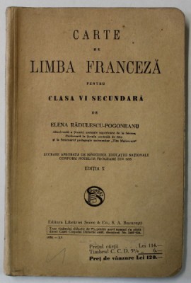 CARTE DE LIMBA FRANCEZA PENTRU CLASA A VI SECUNDARA de ELENA RADULESCU - POGONEANU , EDITIA X , 1938 foto