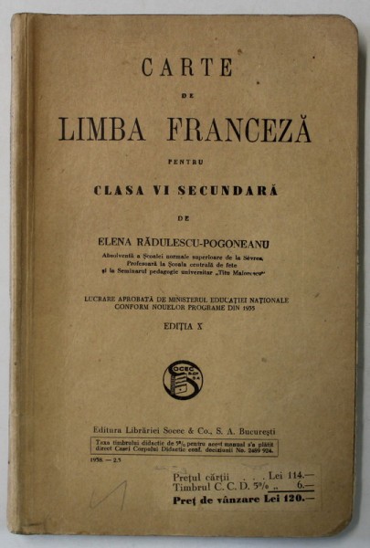CARTE DE LIMBA FRANCEZA PENTRU CLASA A VI SECUNDARA de ELENA RADULESCU - POGONEANU , EDITIA X , 1938