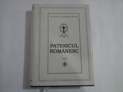 PATERICUL ROMANESC - Arhimandrit Ioanichie BALAN - editura Episcopiei Dunarii de Jos Galati, 1998 foto