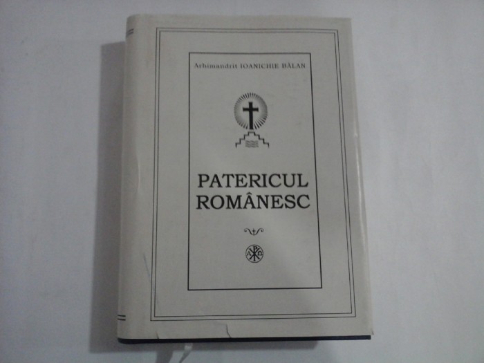 PATERICUL ROMANESC - Arhimandrit Ioanichie BALAN - editura Episcopiei Dunarii de Jos Galati, 1998