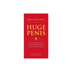 How to Live with a Huge Penis: Advice, Meditations, and Wisdom for Men Who Have Too Much