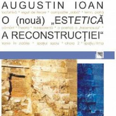 O noua estetica a reconstructiei | Augustin Ioan