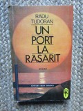 Un port la rasarit - Radu Tudoran, Editura Arta Grafica 1991, 483 pagini, Roman