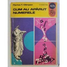 CUM AU APARUT NUMERELE de FLORICA T. CAMPAN , ILUSTRATII de PETRE VULCANESCU , 1972