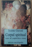(C501) JEANNE GUESNE - CORPUL SPIRITUAL SAU AL SAPTELE SIMT