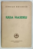 IULIA HASDEU de CIPRIAN DOICESCU , 1941 , DEDICATIE * , PREZINTA URME DE UZURA SI PETE