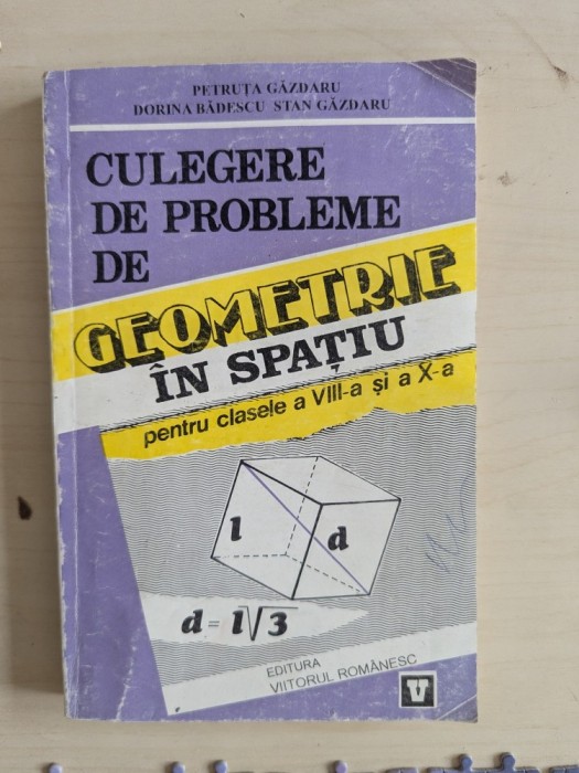 Petruța Găzdaru - Culegere de probleme de geometrie &icirc;n spațiu pentru clasele a VIII-a si a X-a