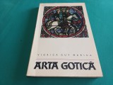 ARTA GOTICĂ * ARHITECTURĂ, SCULPTURĂ, PICTURA * VIORICA GUY MARICA / 1970 * 3 3 5