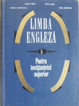 LIMBA ENGLEZA I PENTRU INVATAMANTUL SUPERIOR-LILIANA PAMFIL, EDITH ILOVICI, ANDREEA GHEORGHITOIU, MARIA MOCIORNI
