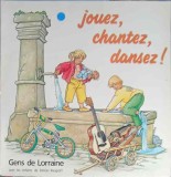 Vinil LP Gens De Lorraine - Jouez, Chantez, Dansez! SRC 1985 (Piese Teatru/Povesti, Coperta Buna) Disc 30cm